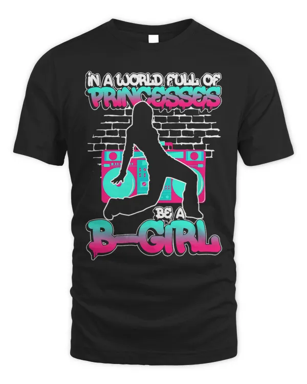 In A World Full Of Princesses Be A BGirl Breakdance