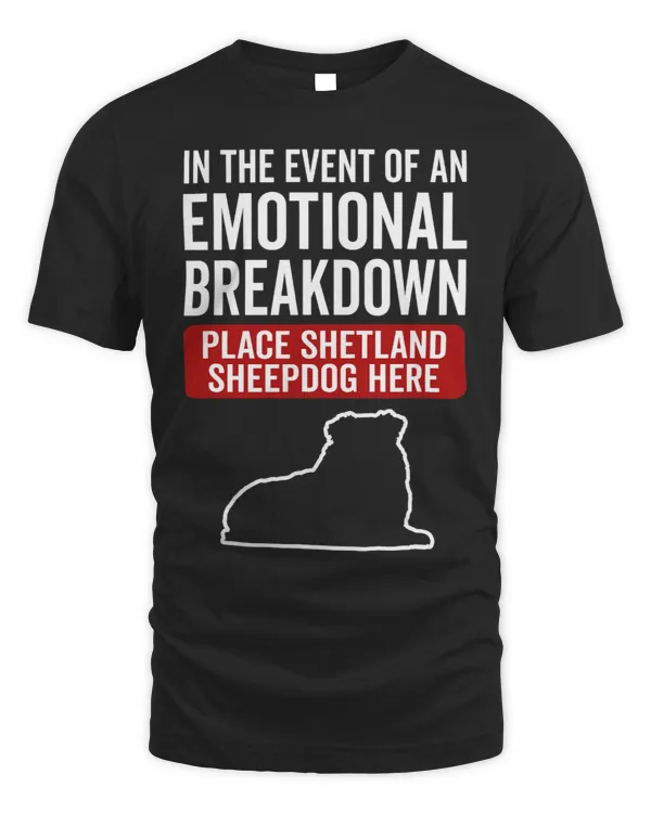 In Event Of Emotional Breakdown Dog Shetland Sheepdog 3