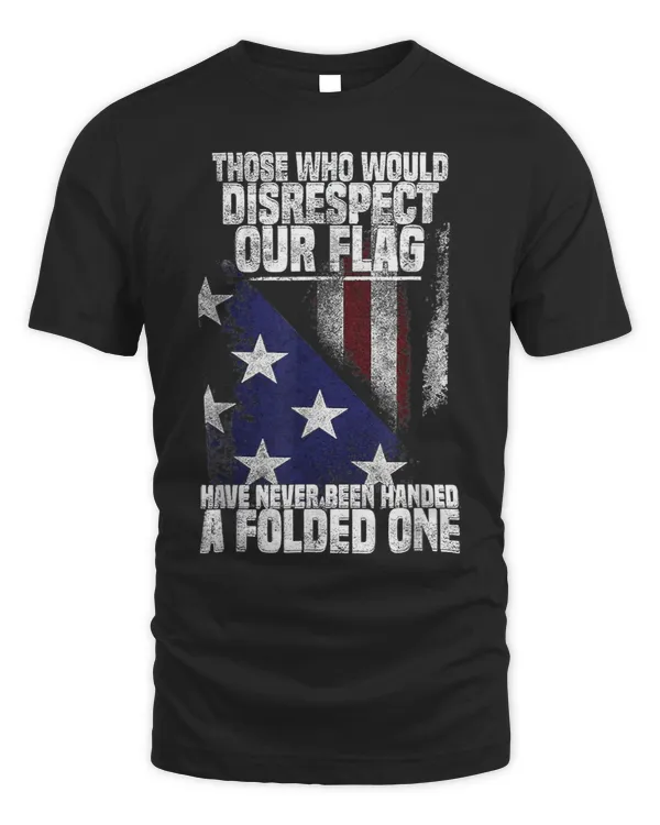 Those Who Disrespect Our Flag Have Never Been American Flag