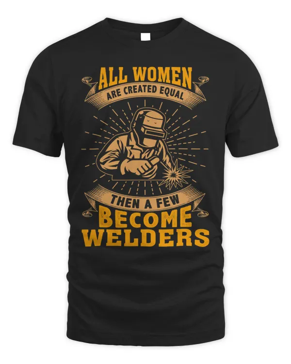 All Women Are Created Equal Then A Few Become Welders