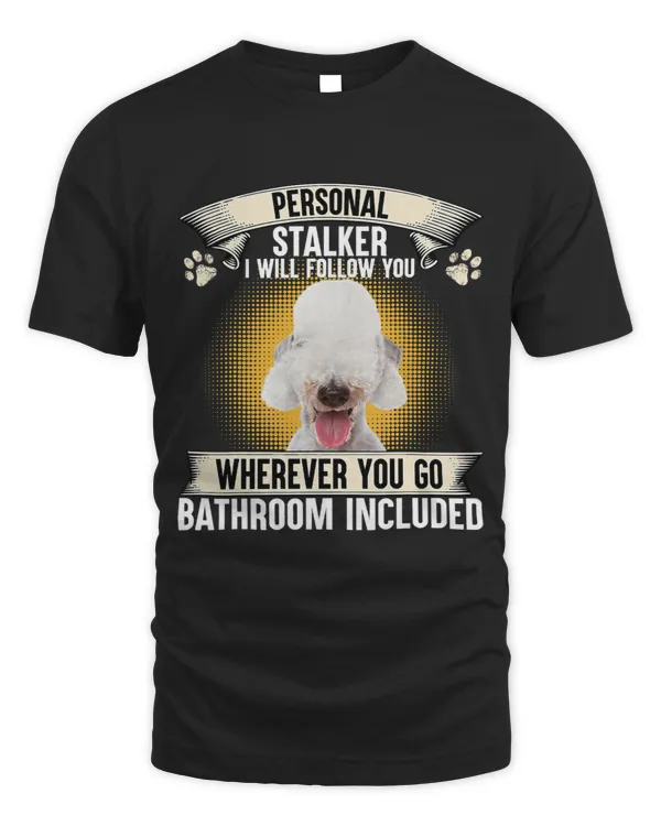 Personal Stalker I Will Follow You Bedlington Terrier Lovers