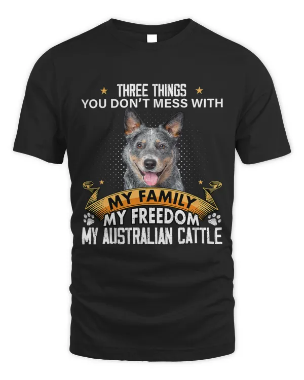 Three Things You Don t Mess With Australian Cattle Dog Lover