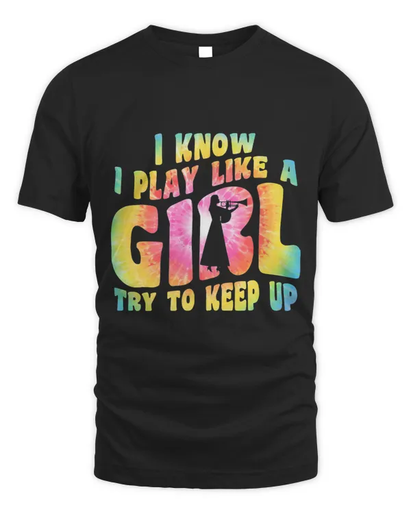 I Know i Play Like A Girl Trumpet Player Apparel Trumpeter