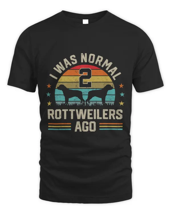 I Was Normal 2 Rottweilers Ago Dog Lover Owner Family Gifts