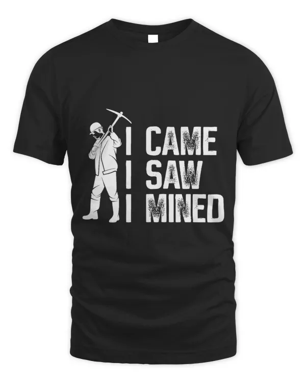 I Came I Saw I Mined Prospecting Prospector Gold Mining