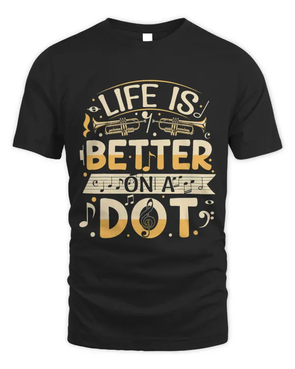 Life is better on a dot Quote for a Trumpeter