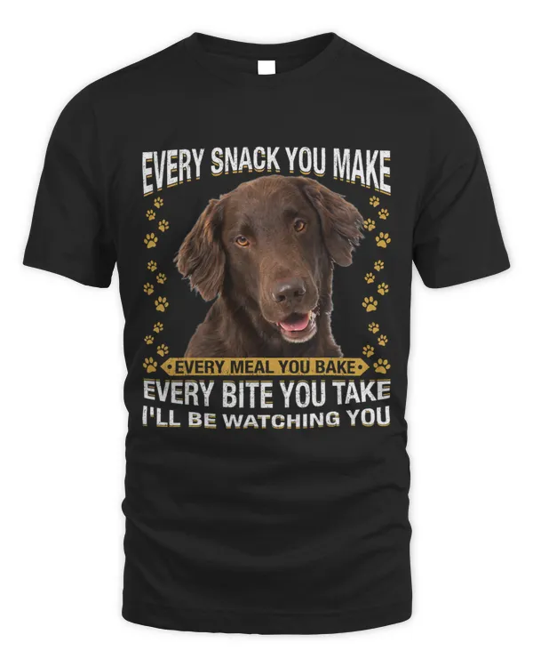 Every Snack You Make Funny Flat Coated Retriever Lovers