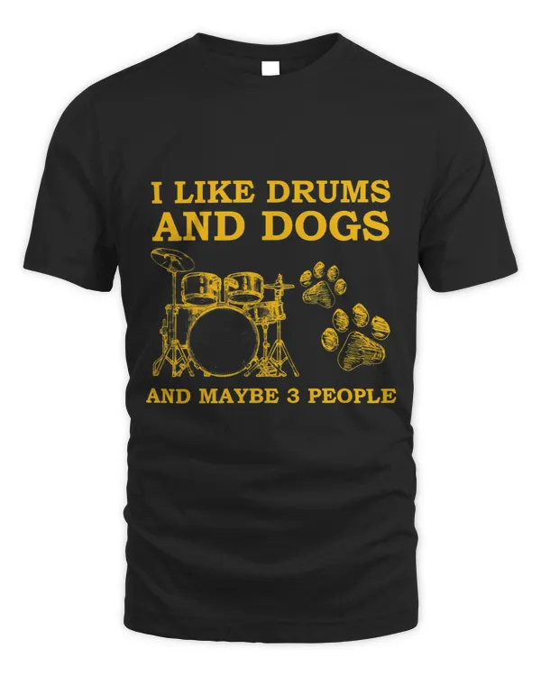 I Like Drums And Dogs And Maybe 3 People Funny Shirt
