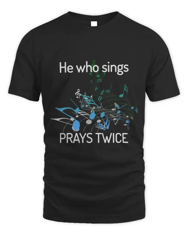 He who Sings Tshirt Prays Twice St Augustine
