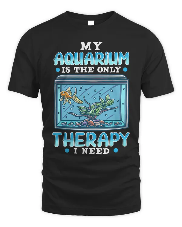 My Aquarium Is The Only Therapy I Need Fish Tank Fishbowl