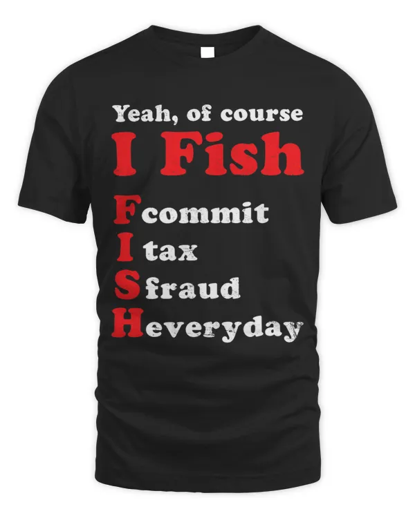 Of Course I Fish Design Tax Fraud