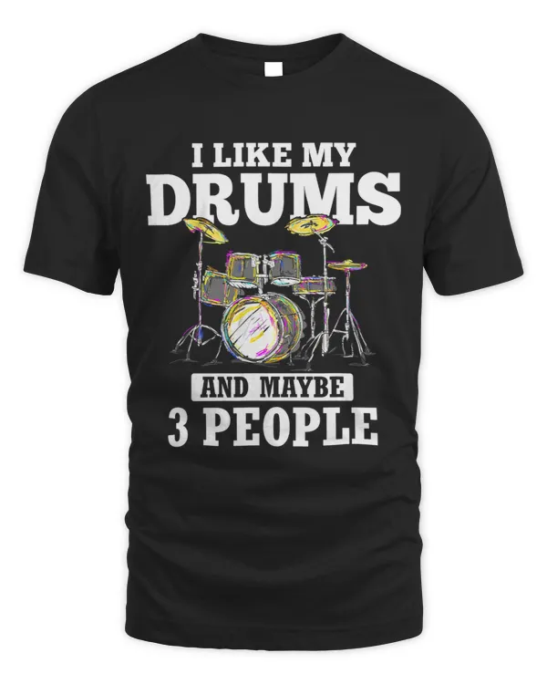 I Like My Drums And Maybe 3 People Band Drummer Funny Gift