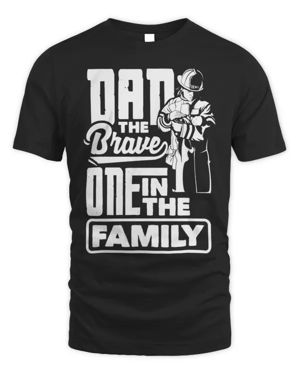Dad The Brave One In The Family Firefighters Fathers Day