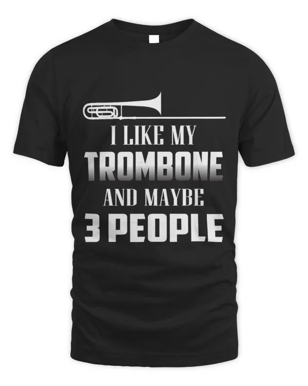 I Like My Trombone And Maybe 3 People Jazz Music Trombonist