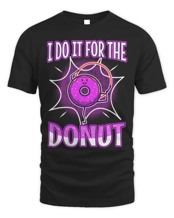I do it for the Donuts