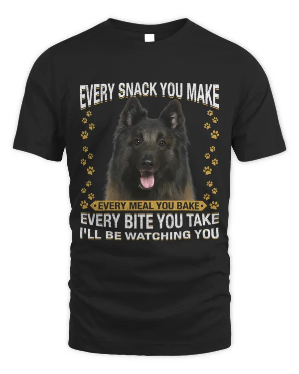 Every Snack You Make Funny Tervuren Dog Mom Dog Dad