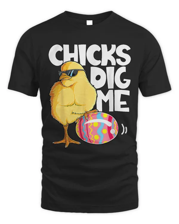 Chicks Dig Me Happy Easter Day Cool Chicken Eggs Hunting