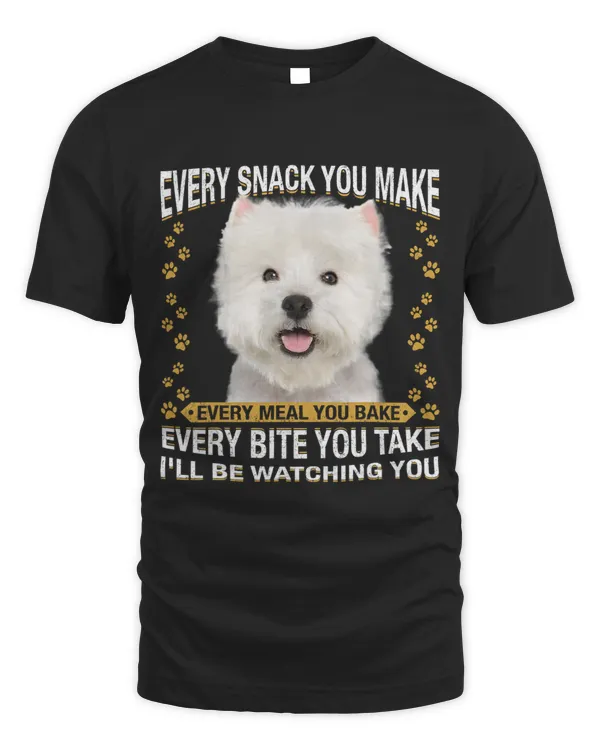 Every Snack You Make Funny Westie Dog Mom Dog Dad