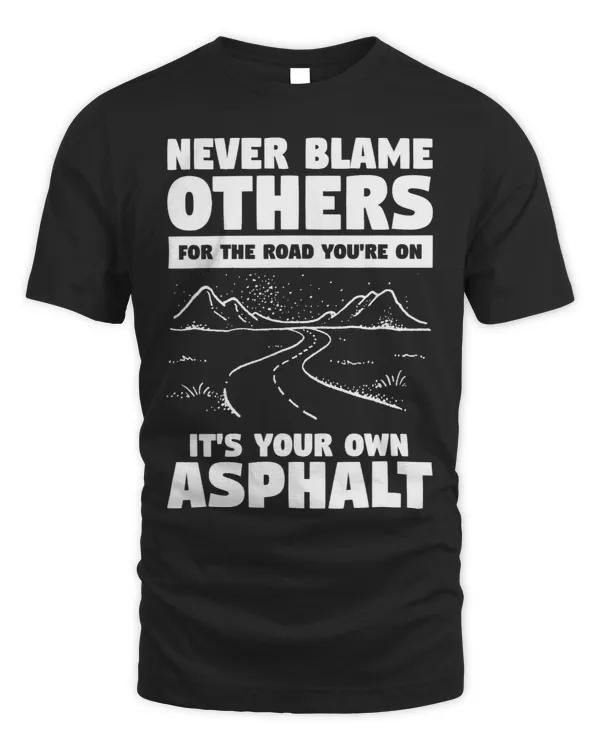 Never Blame Others For The Road Youre On Its Your Own 3