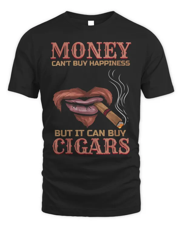 Money cant buy Happiness but it can buy Cigars Cigar Smoker