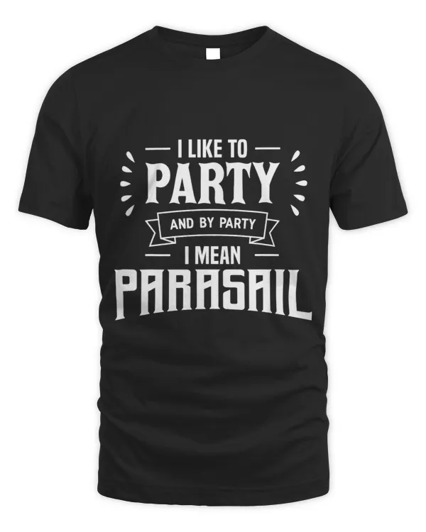 I Like To Party Parasail Parasailing Parasailer Apparel