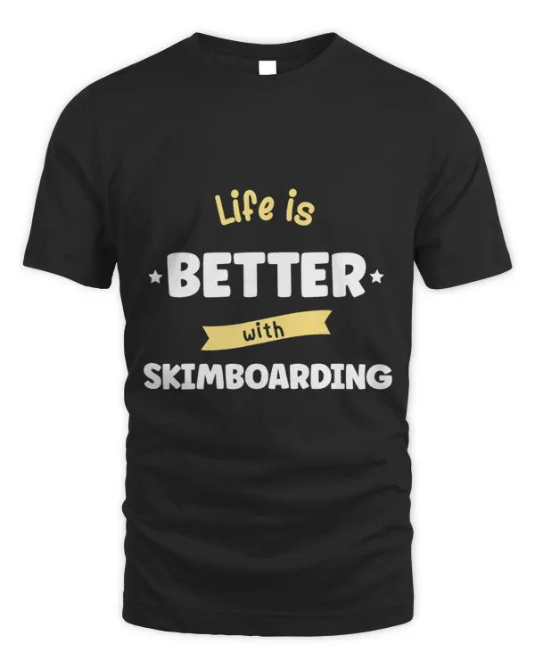 Life Is Better With Skimboarding Skimboarding