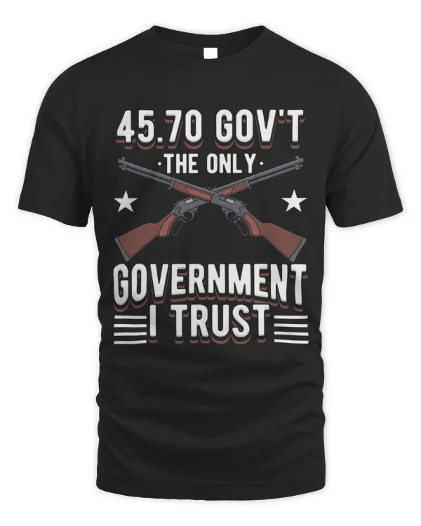 .45-70 RIFLE The Only Government I Trust 2nd amendment