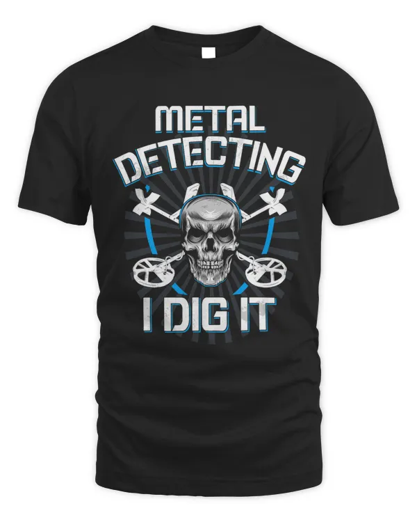 Detecting Dig It Shirt Treasure Hunting Dirt Fishing