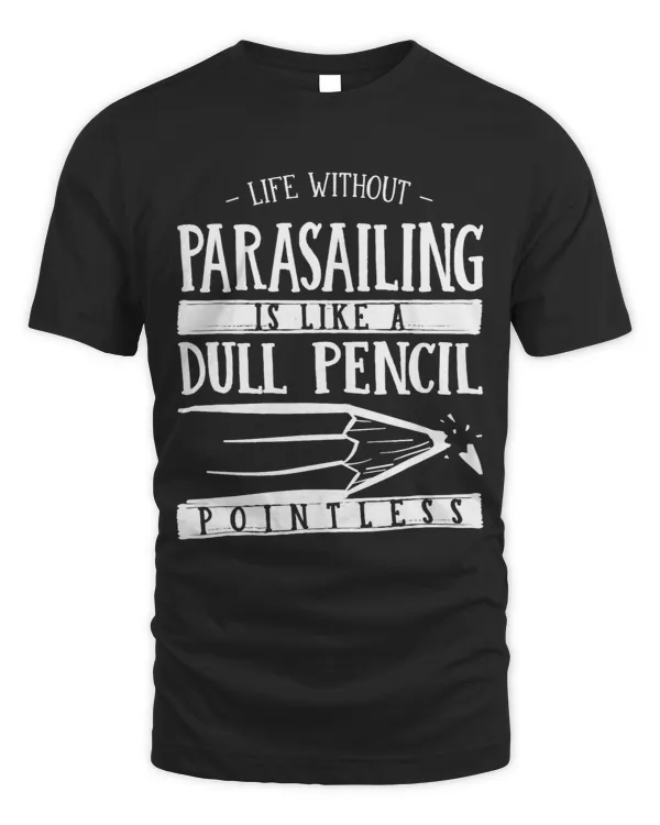 Life Without Parasailing Is Like a Dull Pencil Funny 3