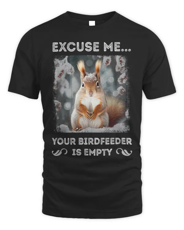 Funny Squirrel Excuse Me Your Birdfeeder Is Empty