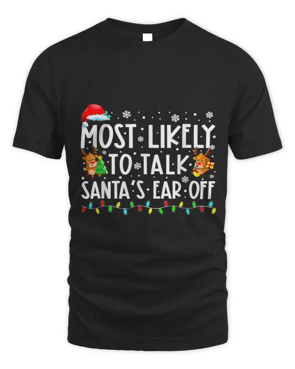 Most Likely To Talk Santas Ear Off Family Christmas Squad