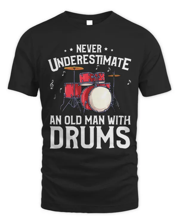 Mens Funny Drummer Gift Never Underestimate Old Man With Drums