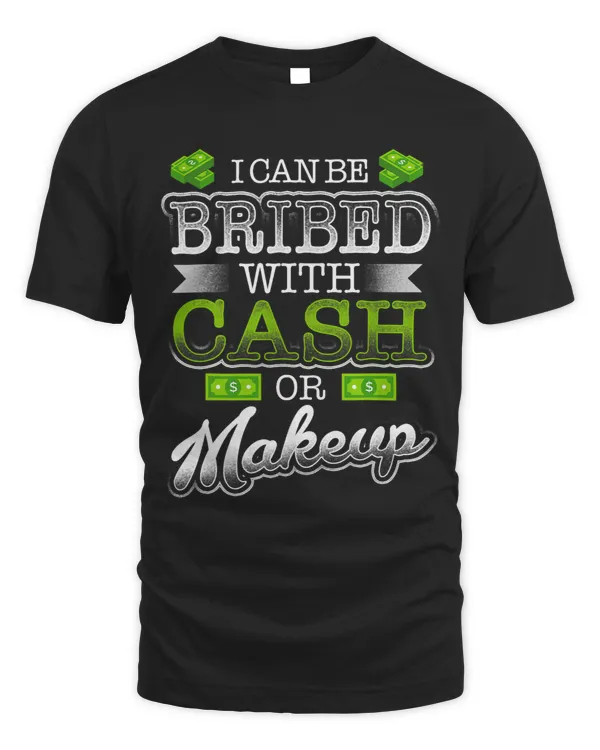 Loves Makeup I Can Be Bribed With Cash Or Makeup Funny