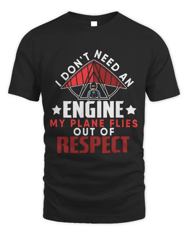 I Dont need an Engine My Plane Flies Out Of Respect