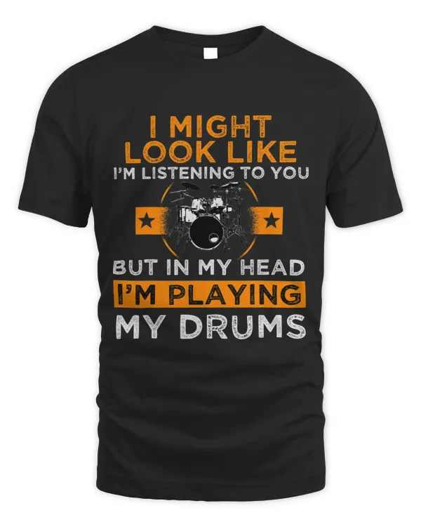 I Might Look Like Im Listening But Im Playing My Drums