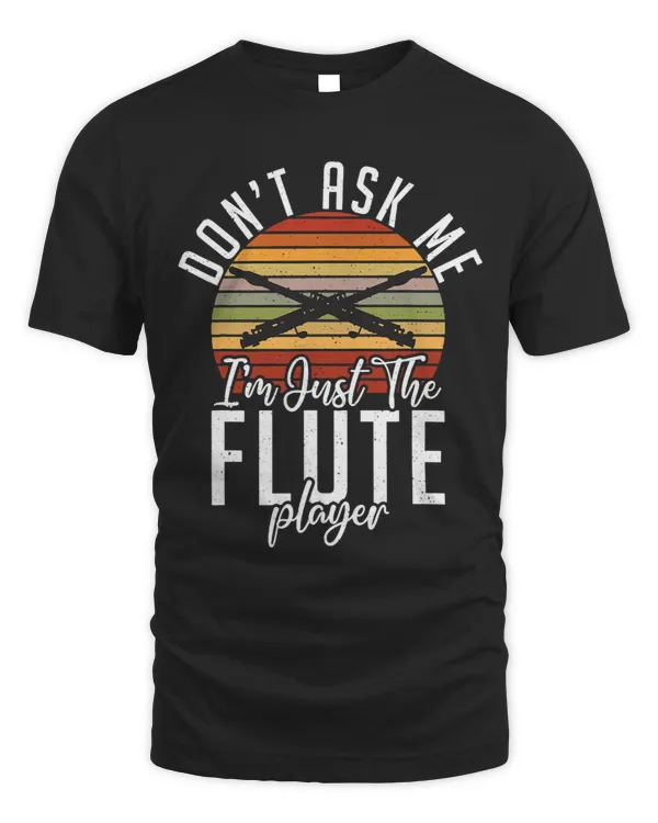 Dont ask me im just the Flute Player