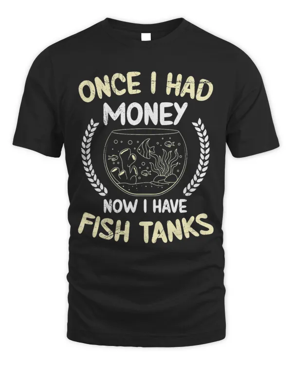Once had money now I have Fish Tanks Aquarist