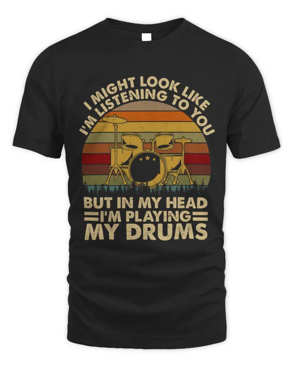 I Might Look Like Im Listening To You Drums Drummer Drumming