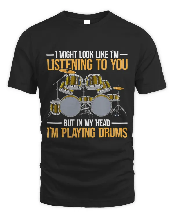 I Might Look Like Im Listening To You Funny Drummer Drums