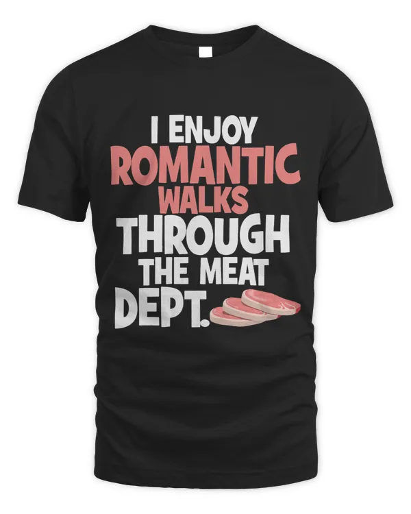 Funny I Enjoy Romantic Walks Through The Meat Dept