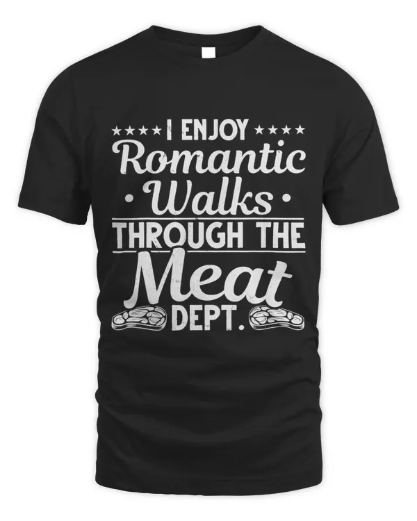 Funny I Enjoy Romantic Walks Through The Meat