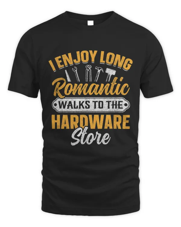 Funny I Enjoy Romantic Walks To The Hardware Handyman