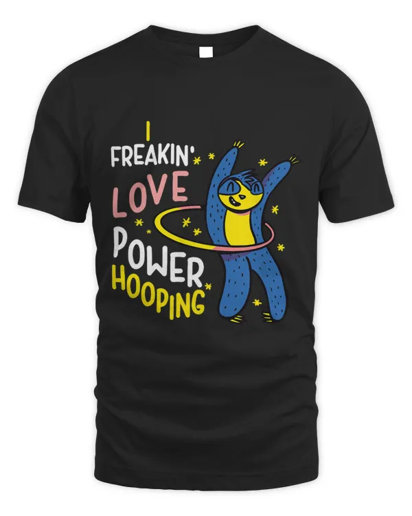 Funny I Freakin Love Power Hooping Hula Hoops