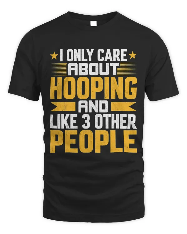 I Only Care About Hooping Hoop and Like Other 3 People