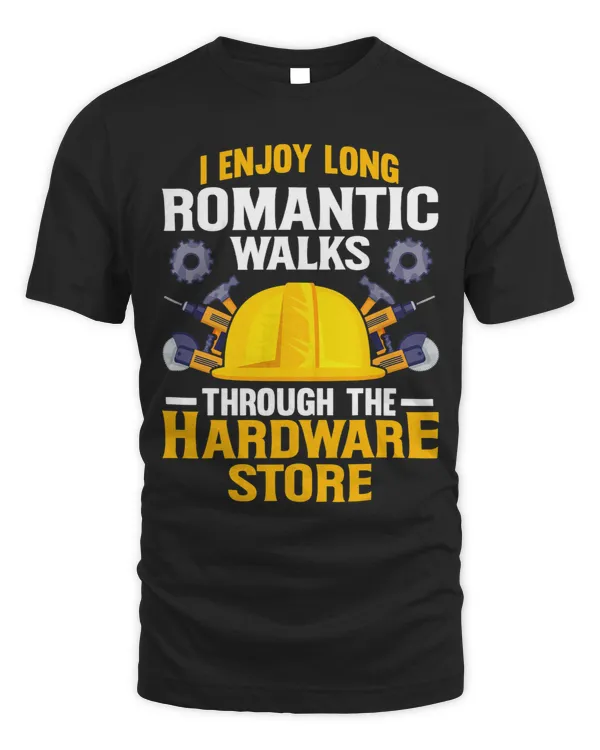 I Enjoy Long Romantic Walks Through The Hardware Handyman