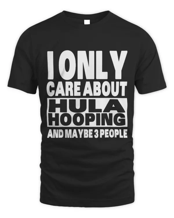 I Only Care About Hula Hooping Funny Sarcastic