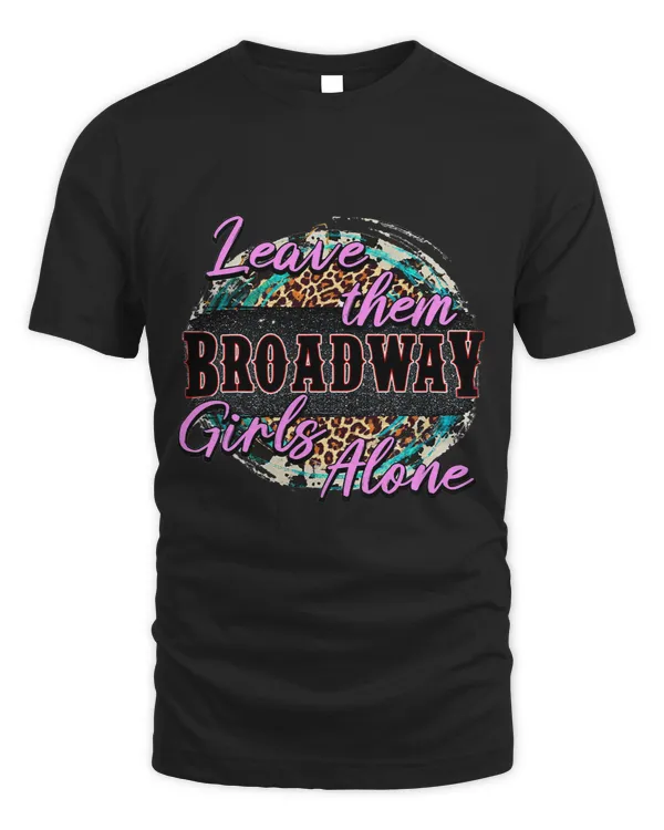 Leave Them Broadway Girls Alone Country Vibe Western Lover