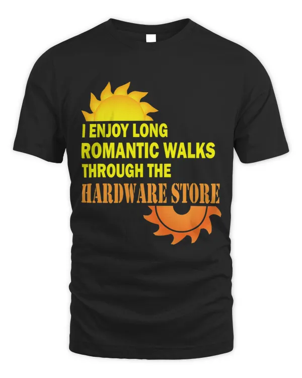 I Enjoy Long Romantic Walks Through the Hardware Store 48