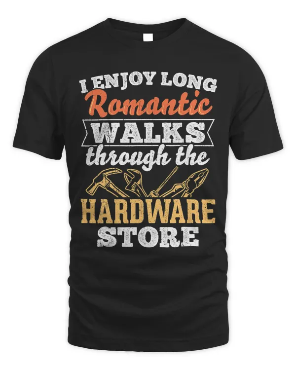 I enjoy long romantic walks through the hardware store 6