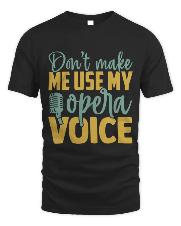 Dont Make Me Use My Opera Voice Funny